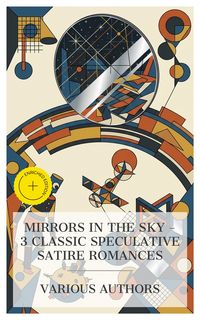 Produktbild: Mirrors in the Sky - 3 Classic Speculative Satire Romances