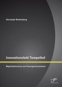 Produktbild: Innovationsfeld Tempelhof: M&ouml;glichkeitsr&auml;ume von Planungsinstrumenten