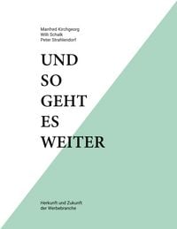 Produktbild: Und so geht es weiter: Herkunft und Zukunft der Werbebranche