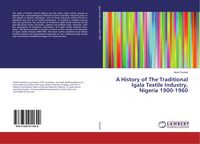Produktbild: A History of The Traditional Igala Textile Industry, Nigeria 1900-1960