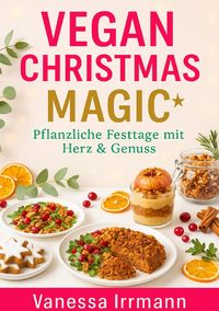 Produktbild: Vegan Christmas Magic &ndash; Pflanzliche Festtage mit Herz &amp; Genuss