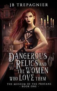 Produktbild: Dangerous Relics and the Women Who Love Them
