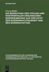 Produktbild: Die Bedeutung der vitalen und postmortalen organischen Bodensubstanz aus der Sicht der Bodenfruchtbarkeit und des Bodenschutzes