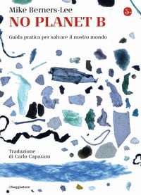 Produktbild: No Planet B. Guida pratica per salvare il nostro mondo