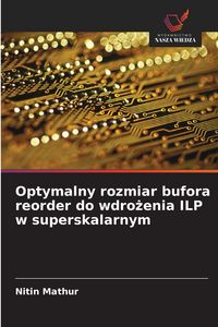 Produktbild: Optymalny rozmiar bufora reorder do wdro&iquest;enia ILP w superskalarnym