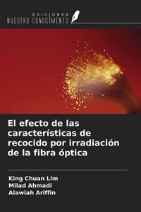 Produktbild: El efecto de las caracter&iacute;sticas de recocido por irradiaci&oacute;n de la fibra &oacute;ptica