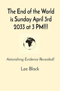 Produktbild: The End of the World is Sunday April 3rd 2033 at 3 PM!!!