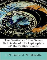 Produktbild: Pierce, F: Genitalia of the Group Tortricid&aelig; of the Lepidopt