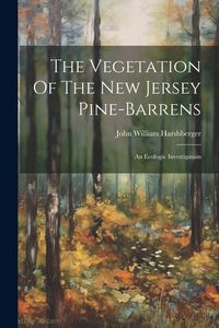 Produktbild: The Vegetation Of The New Jersey Pine-barrens: An Ecologic Investigation