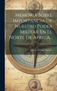 Produktbild: Memoria Sobre Importancia De Nuestro Poder Militar En El Norte De Africa...