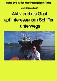 Aktiv und als Gast auf interessanten Schiffen unterwegs - Band 59e Teil 1 in der maritimen gelben Reihe bei Jürgen Ruszkowski Jörn Hinrich Laue