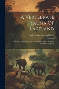 Produktbild: A Vertebrate Fauna Of Lakeland: Including Cumberland And Westmorland With Lancashire North Of The Sands