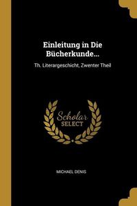 Produktbild: Einleitung in Die B&uuml;cherkunde...: Th. Literargeschicht, Zwenter Theil