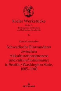 Produktbild: Schwedische Einwanderer zwischen Akkulturationsprozess und "cultural maintenance" in Seattle/Washington State, 1885&minus;1940