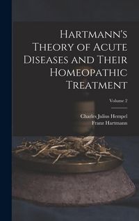 Produktbild: Hartmann's Theory of Acute Diseases and Their Homeopathic Treatment; Volume 2