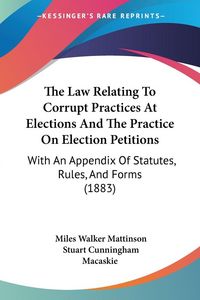 Produktbild: The Law Relating To Corrupt Practices At Elections And The Practice On Election Petitions