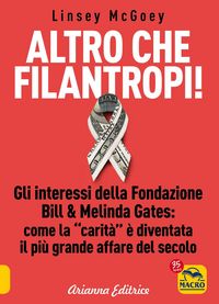 Produktbild: Altro che filantropi. Gli interessi della fondazione Bill & Melinda Gates: come la carit&agrave; &egrave; diventata un grande affare