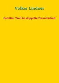 Produktbild: Geteilter Troll ist doppelte Freundschaft