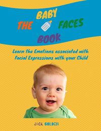 Produktbild: The Baby Faces Book: Learn the Emotions Associated With Facial Expressions With Your Child