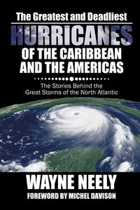 Produktbild: The Greatest and Deadliest Hurricanes of the Caribbean and the Americas