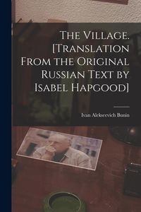 Produktbild: The Village. [Translation From the Original Russian Text by Isabel Hapgood]