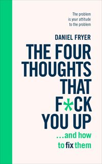 Produktbild: The Four Thoughts That F*ck You Up ... and How to Fix Them