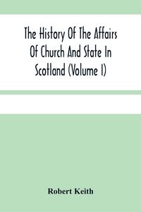 Produktbild: The History Of The Affairs Of Church And State In Scotland