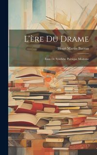 Produktbild: L'&egrave;re du drame: Essai de synth&egrave;se po&eacute;tique moderne
