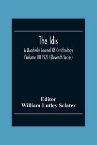 Produktbild: The Idis; A Quarterly Journal Of Ornithology (Volume III) 1921 (Eleventh Series)