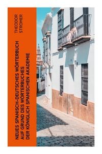 Produktbild: Neues Spanisch-Deutsches W&ouml;rterbuch Auf Grund des W&ouml;rterbuches der K&ouml;niglich spanischen Akademie