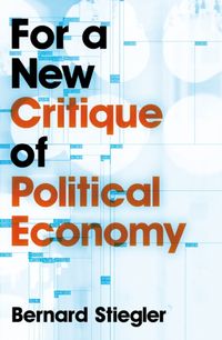 Bild vom Artikel For a New Critique of Political Economy vom Autor Bernard Stiegler