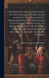 Produktbild: The Memoirs and Adventures of the Marquis De Bretagne and Duc D'harcourt [Tr. from M&eacute;moires Et Avantures D'un Homme De Qualit&eacute;]. to Which Is Added the
