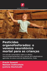Produktbild: Pesticidas organofosforados: o veneno neurot&oacute;xico mortal para as crian&ccedil;as