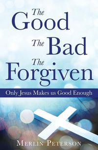 Bild vom Artikel The Good The Bad The Forgiven vom Autor Merlin Peterson