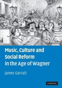 Produktbild: Music, Culture and Social Reform in the Age of Wagner