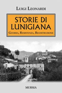 Produktbild: Storie di Lunigiana. Guerra, resistenza, ricostruzione