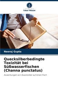 Produktbild: Quecksilberbedingte Toxizit&auml;t bei S&uuml;&szlig;wasserfischen (Channa punctatus)