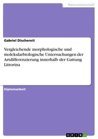 Produktbild: Vergleichende morphologische und molekularbiologische Untersuchungen der Artdifferenzierung innerhalb der Gattung Littorina