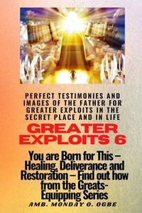 Produktbild: Greater Exploits - 6 Perfect Testimonies and Images of The Father for Greater Exploits