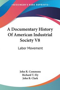 Produktbild: A Documentary History Of American Industrial Society V8