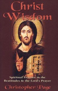 Produktbild: Christ Wisdom: Spiritual Practice in the Beatitudes and the Lord's Prayer