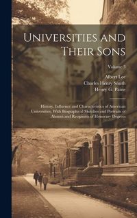 Produktbild: Universities and Their Sons; History, Influence and Characteristics of American Universities, With Biographical Sketches and Portraits of Alumni and R