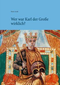 Produktbild: Wer war Karl der Gro&szlig;e wirklich?