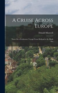 Produktbild: A Cruise Across Europe: Notes On a Freshwater Voyage From Holland to the Black Sea