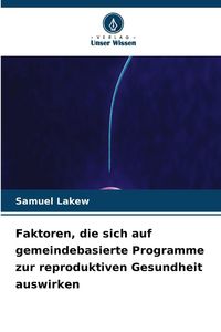 Produktbild: Faktoren, die sich auf gemeindebasierte Programme zur reproduktiven Gesundheit auswirken