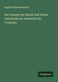 Produktbild: Die Grenzen der Musik und Poesie eine Studie zur Aesthetik der Tonkunst