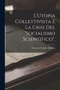 Produktbild: L'Utopia Collettivista E La Crisi Del "Socialismo Scientifico".