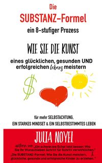 Bild vom Artikel Die Substanz-Formel: wie sie die Kunst eines glücklichen, gesunden und erfolgreichen Lebens meistern vom Autor Julia Noyel