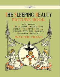 Produktbild: The Sleeping Beauty Picture Book - Containing the Sleeping Beauty, Blue Beard, the Baby's Own Alphabet - Illustrated by Walter Crane