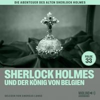 Produktbild: Sherlock Holmes und der K&ouml;nig von Belgien (Die Abenteuer des alten Sherlock Holmes, Folge 33)